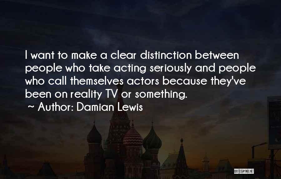 Reality Tv Best Quotes By Damian Lewis