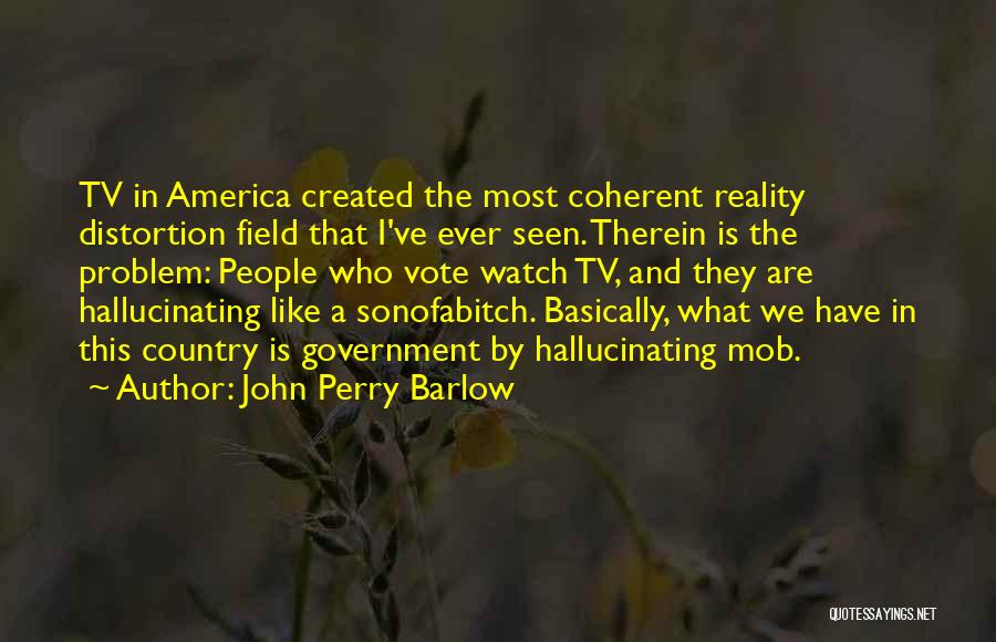 Reality Tv Best Quotes By John Perry Barlow