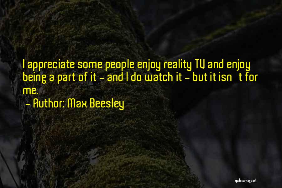 Reality Tv Best Quotes By Max Beesley