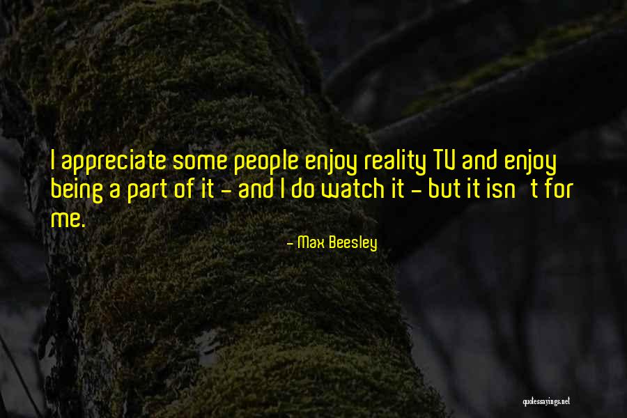 Reality Tv Best Quotes By Max Beesley