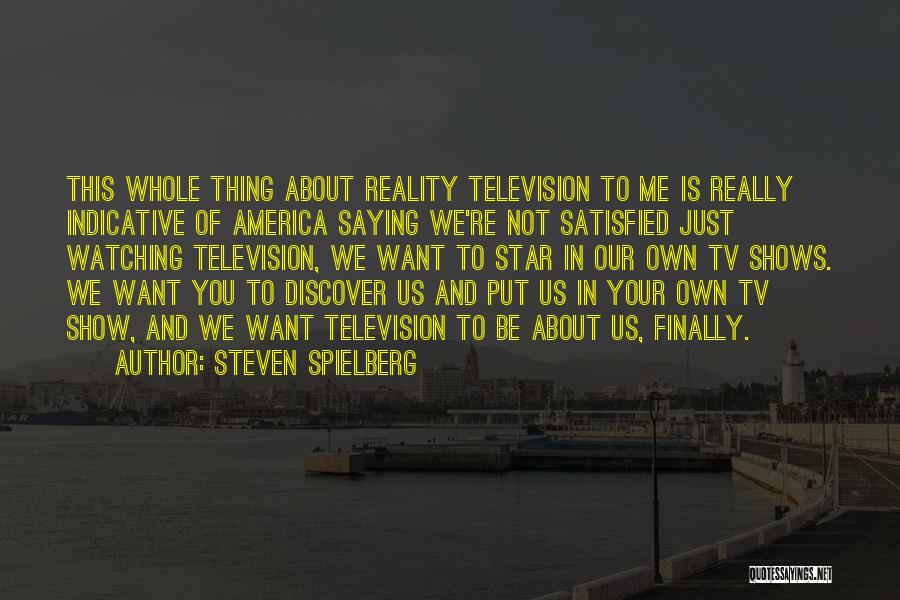 Reality Tv Best Quotes By Steven Spielberg Reality Tv Best Quotes By Steven Spielberg