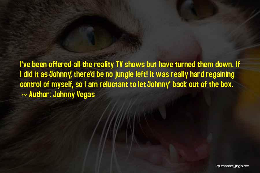 Reality Tv Shows Quotes By Johnny Vegas