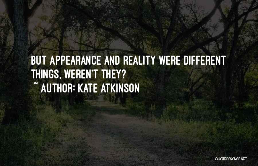 Reality Vs Appearance Quotes By Kate Atkinson