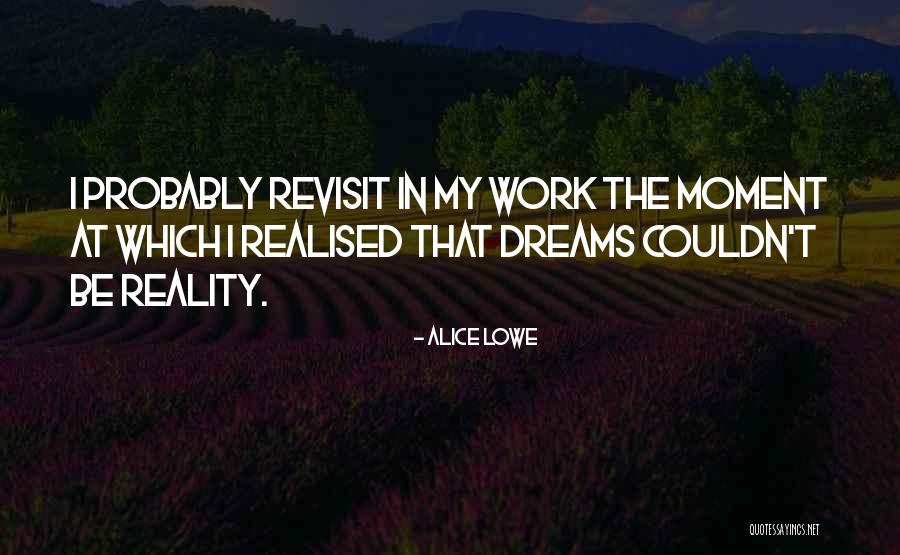 Reality Vs Dreams Quotes By Alice Lowe Reality Vs Dreams Quotes By Alice Lowe