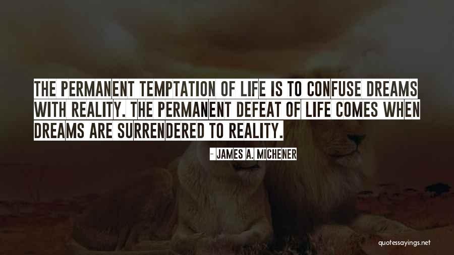 Reality Vs Dreams Quotes By James A. Michener Reality Vs Dreams Quotes By James A. Michener