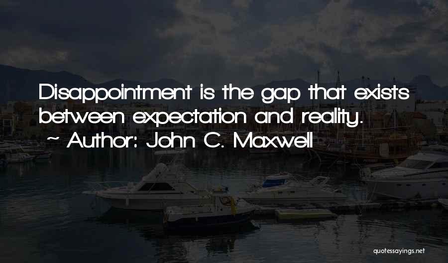 Reality Vs Expectation Quotes By John C. Maxwell