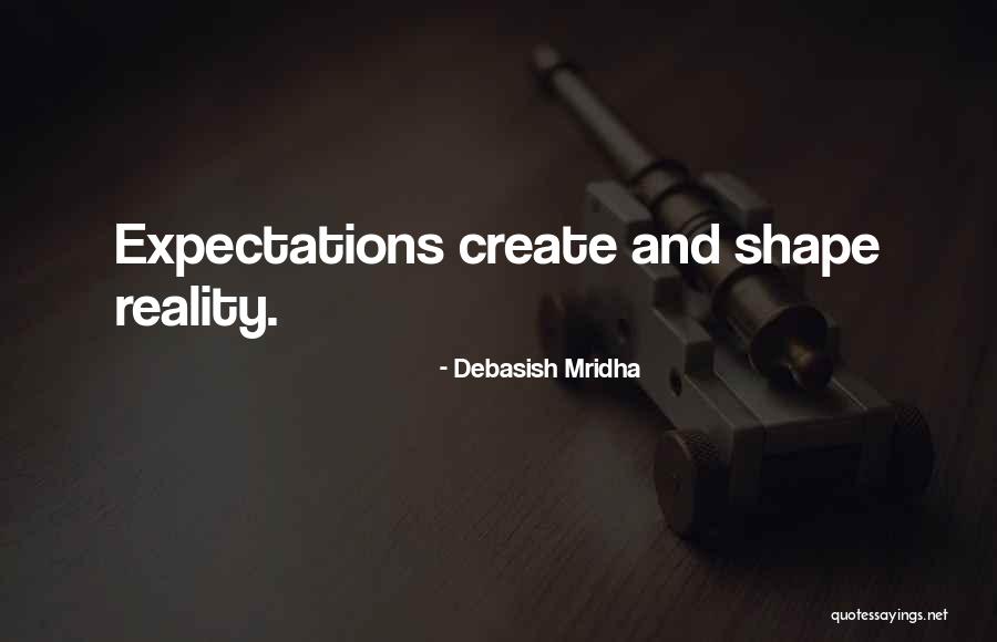 Reality Vs Expectations Quotes By Debasish Mridha Reality Vs Expectations Quotes By Debasish Mridha