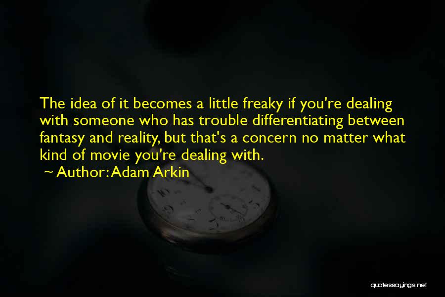 Reality Vs Fantasy Quotes By Adam Arkin