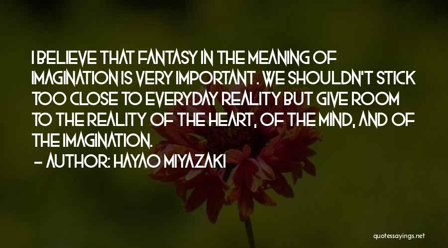 Reality Vs Fantasy Quotes By Hayao Miyazaki