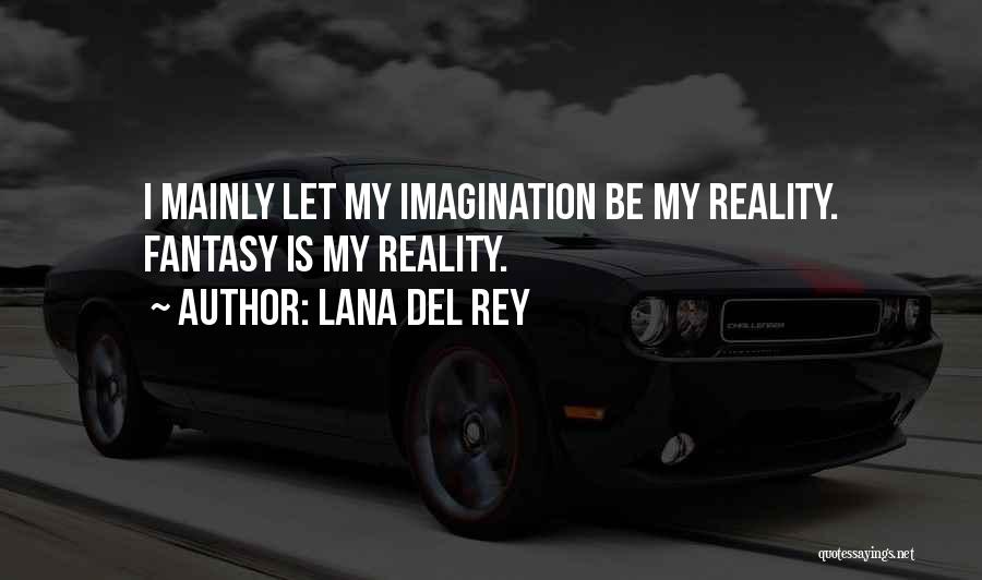 Reality Vs Fantasy Quotes By Lana Del Rey