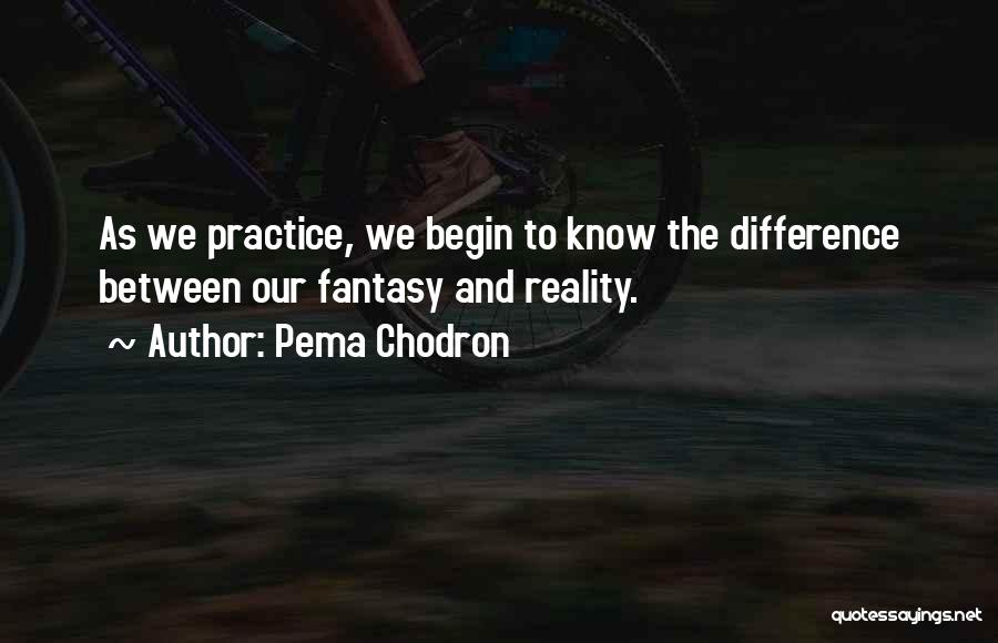 Reality Vs Fantasy Quotes By Pema Chodron