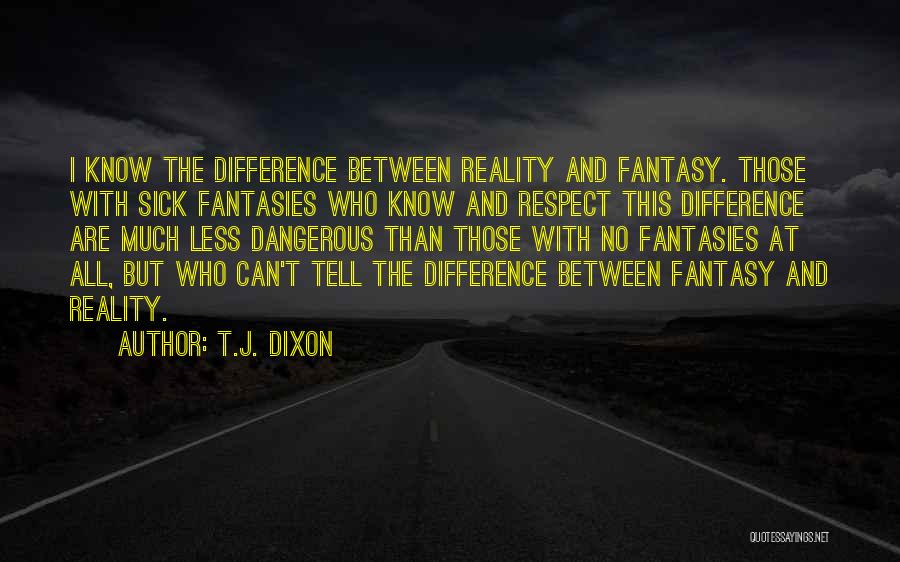 Reality Vs Fantasy Quotes By T.J. Dixon