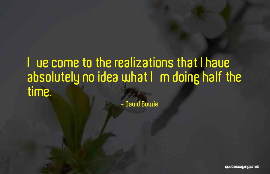 Realizations Quotes By David Bowie