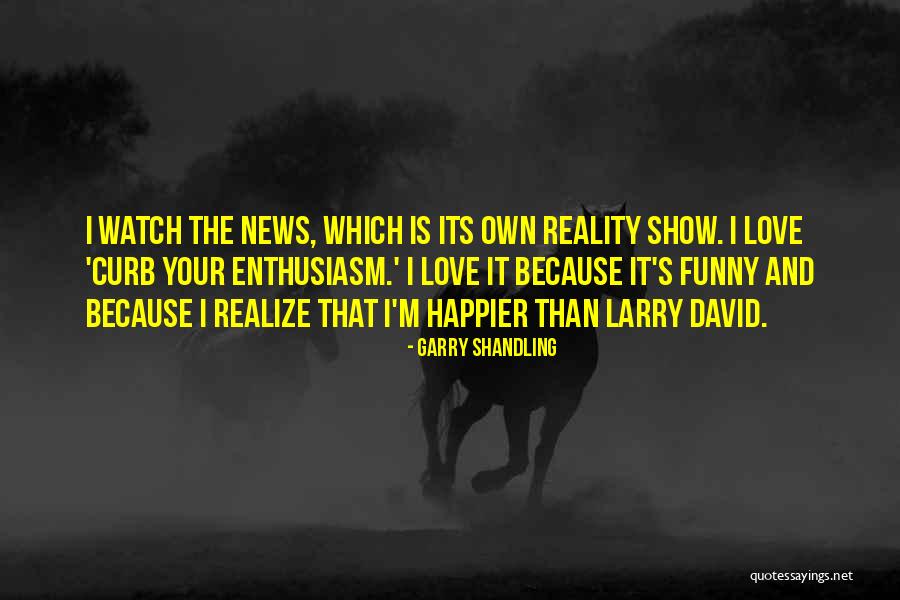 Realize Love Quotes By Garry Shandling Realize Love Quotes By Garry Shandling
