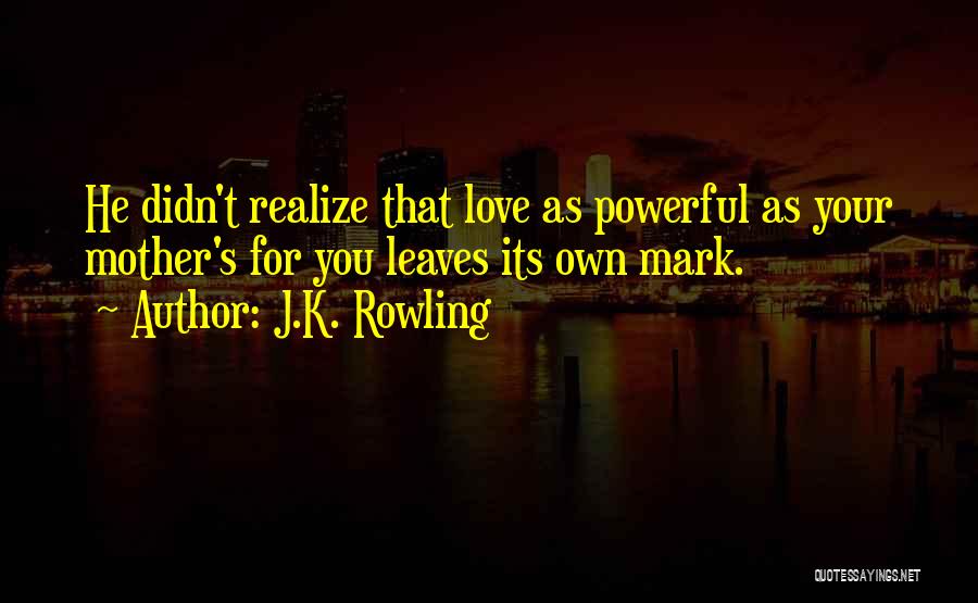 Realize Love Quotes By J.K. Rowling