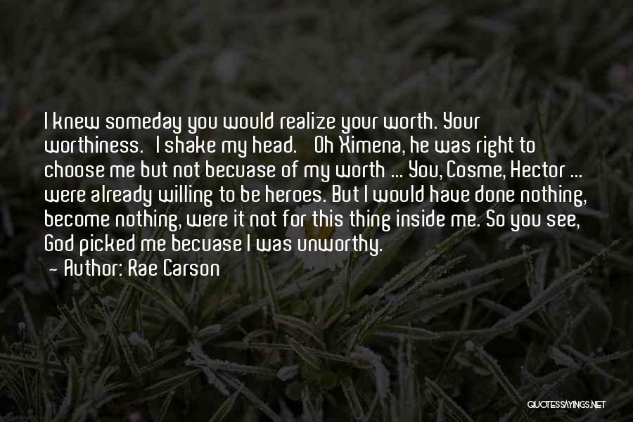 Realize My Worth Quotes By Rae Carson