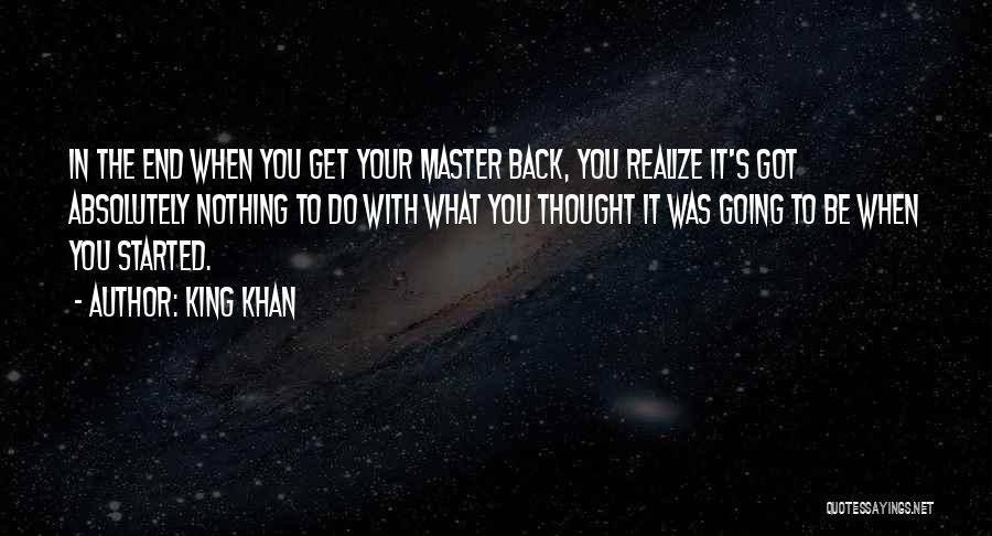 Realize What You Got Quotes By King Khan