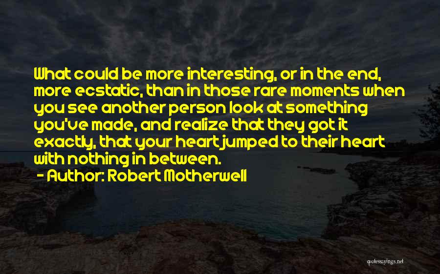 Realize What You Got Quotes By Robert Motherwell