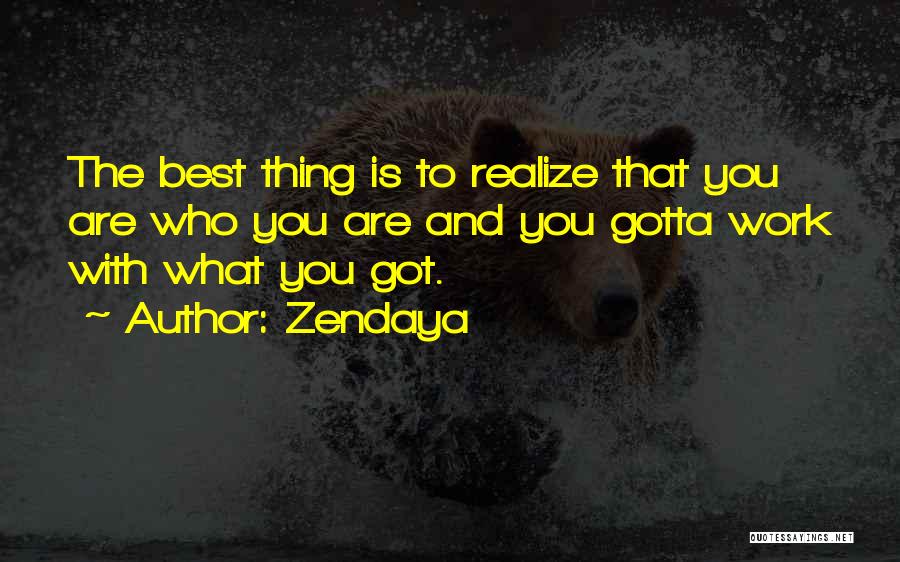 Realize What You Got Quotes By Zendaya