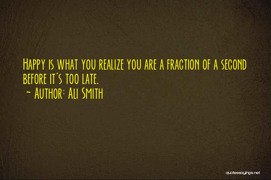 Realize What You Have Before It's Too Late Quotes By Ali Smith