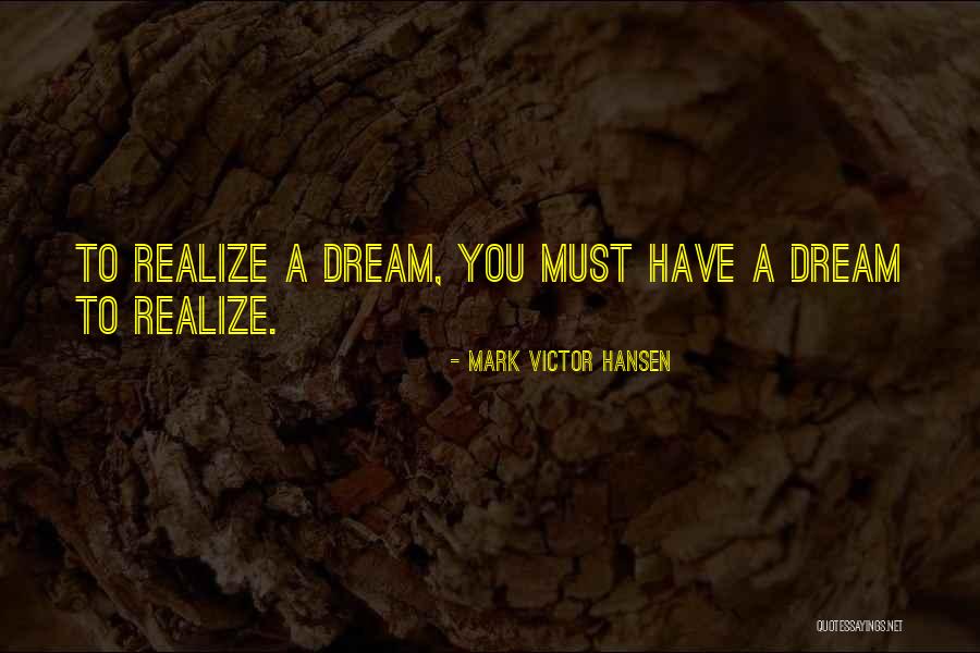 Realizing A Dream Quotes By Mark Victor Hansen Realizing A Dream Quotes By Mark Victor Hansen