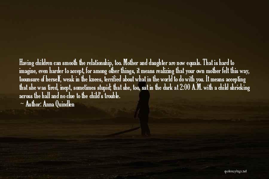 Realizing A Relationship Is Over Quotes By Anna Quindlen