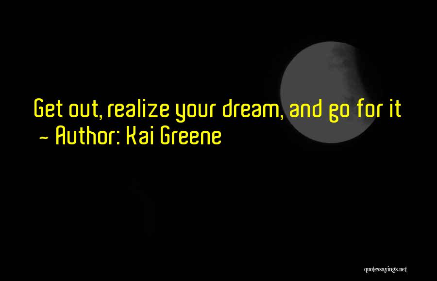 Realizing Dream Quotes By Kai Greene
