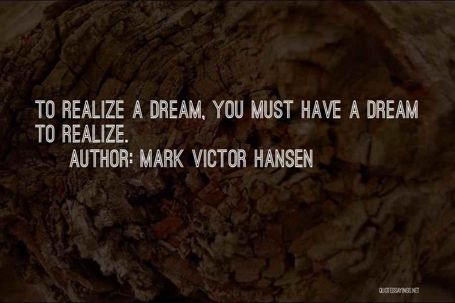 Realizing Dream Quotes By Mark Victor Hansen