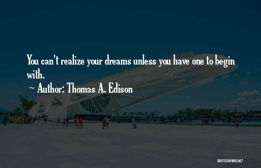 Realizing Dream Quotes By Thomas A. Edison