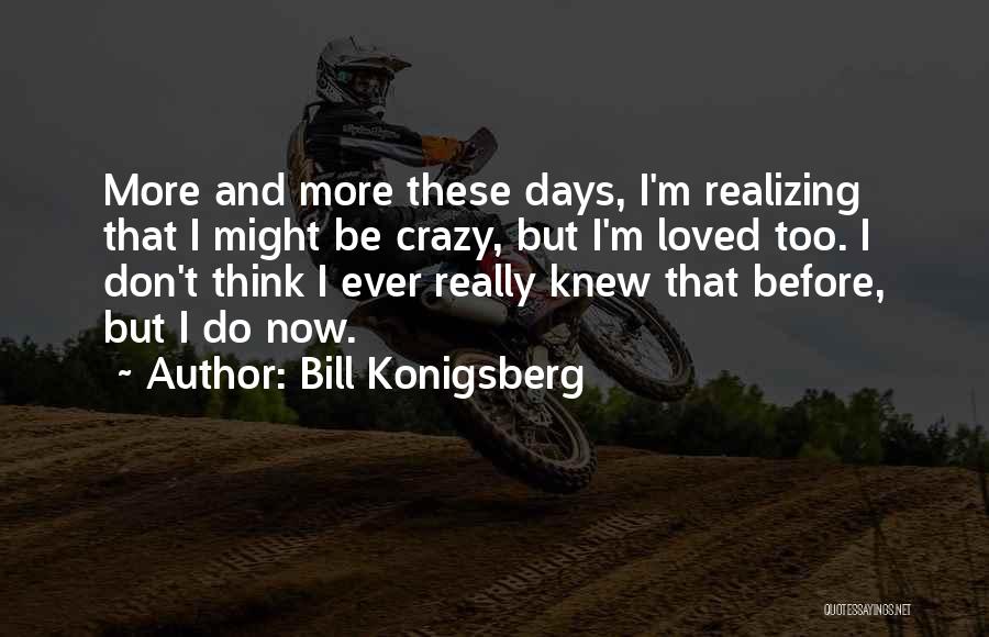 Realizing How Much You Love Someone Quotes By Bill Konigsberg