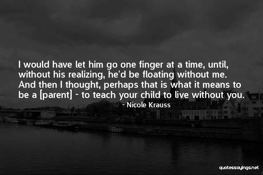 Realizing It's Time To Let Go Quotes By Nicole Krauss