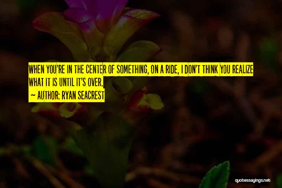 Realizing Something Is Over Quotes By Ryan Seacrest