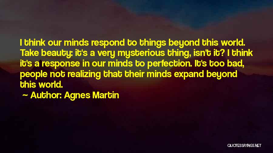 Realizing Things Quotes By Agnes Martin