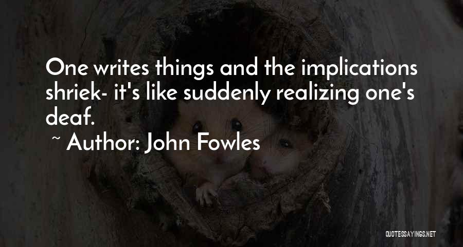 Realizing Things Quotes By John Fowles