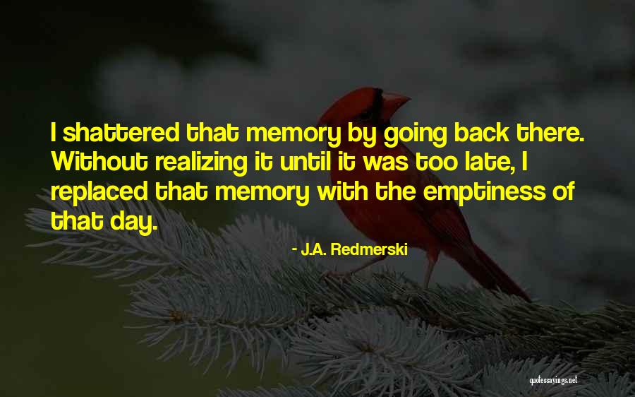 Realizing What You Had When It's Too Late Quotes By J.A. Redmerski Realizing What You Had When It's Too Late Quotes By J.A. Redmerski