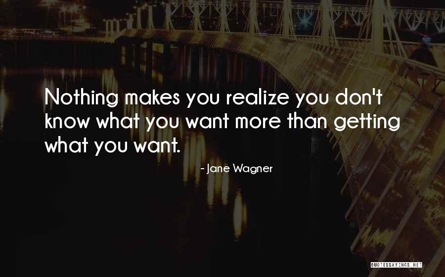 Realizing What You Want Quotes By Jane Wagner Realizing What You Want Quotes By Jane Wagner
