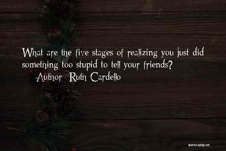 Realizing Who Your Friends Are Quotes By Ruth Cardello
