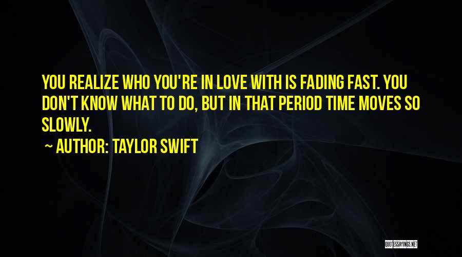 Realizing You Don't Love Someone Quotes By Taylor Swift