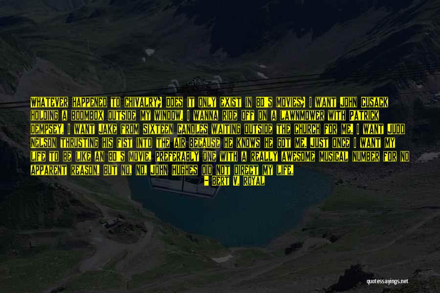 Really Awesome Quotes By Bert V. Royal Really Awesome Quotes By Bert V. Royal