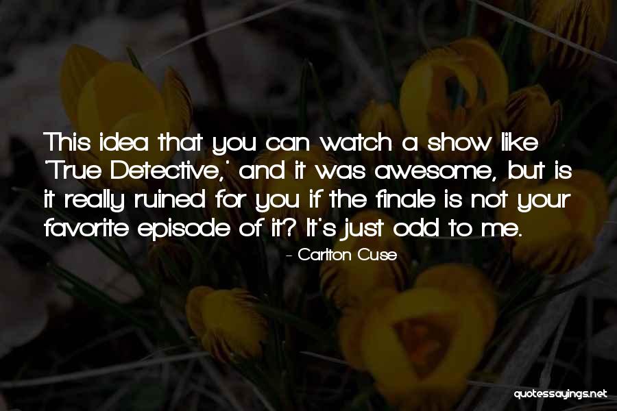 Really Awesome Quotes By Carlton Cuse Really Awesome Quotes By Carlton Cuse