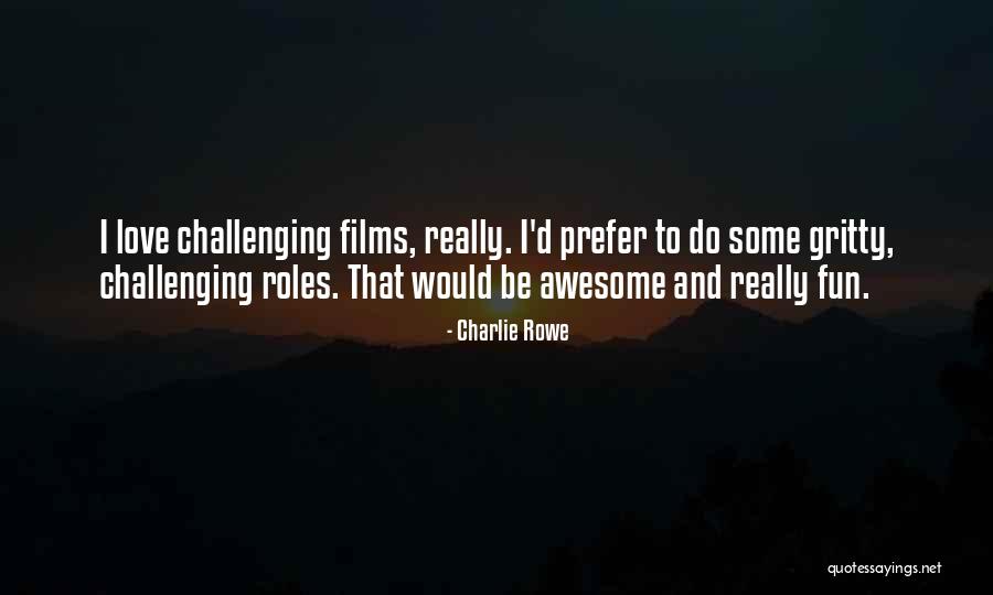 Really Awesome Quotes By Charlie Rowe Really Awesome Quotes By Charlie Rowe