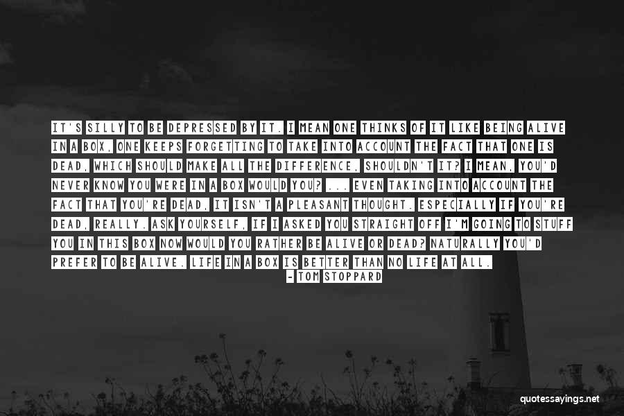 Really Better Off Dead Quotes By Tom Stoppard Really Better Off Dead Quotes By Tom Stoppard