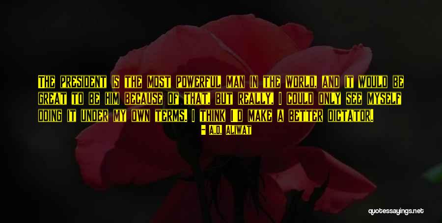 Really Better Quotes By A.D. Aliwat Really Better Quotes By A.D. Aliwat