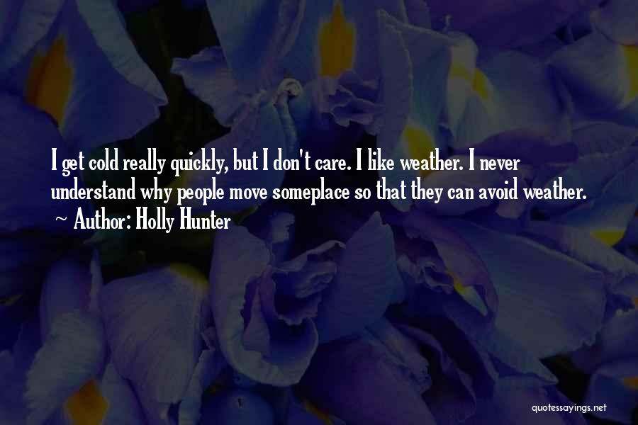 Really Cold Weather Quotes By Holly Hunter