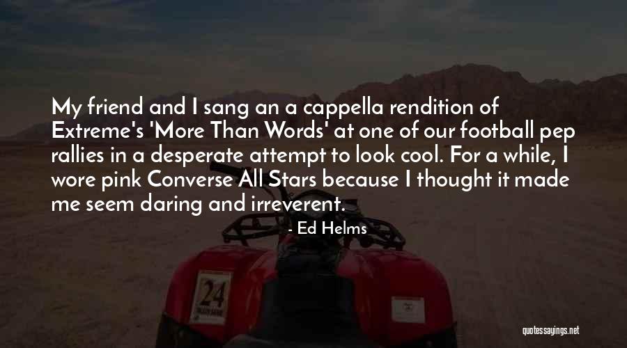 Really Cool Friend Quotes By Ed Helms