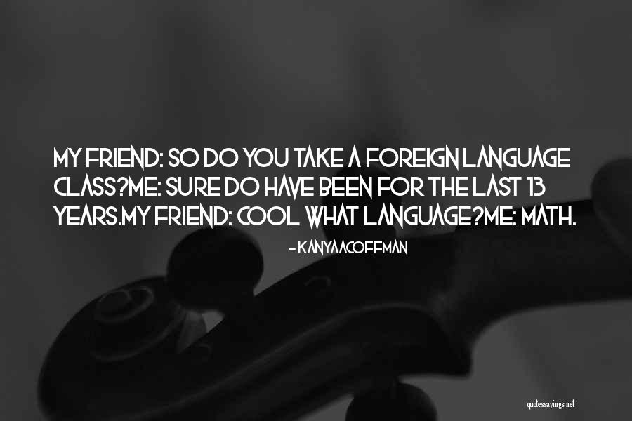 Really Cool Friend Quotes By KanyaACoffman