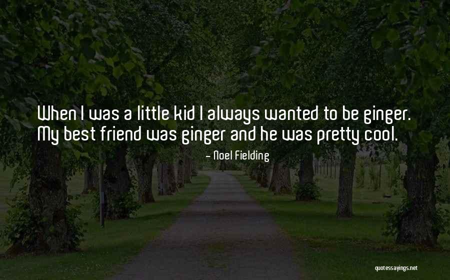Really Cool Friend Quotes By Noel Fielding