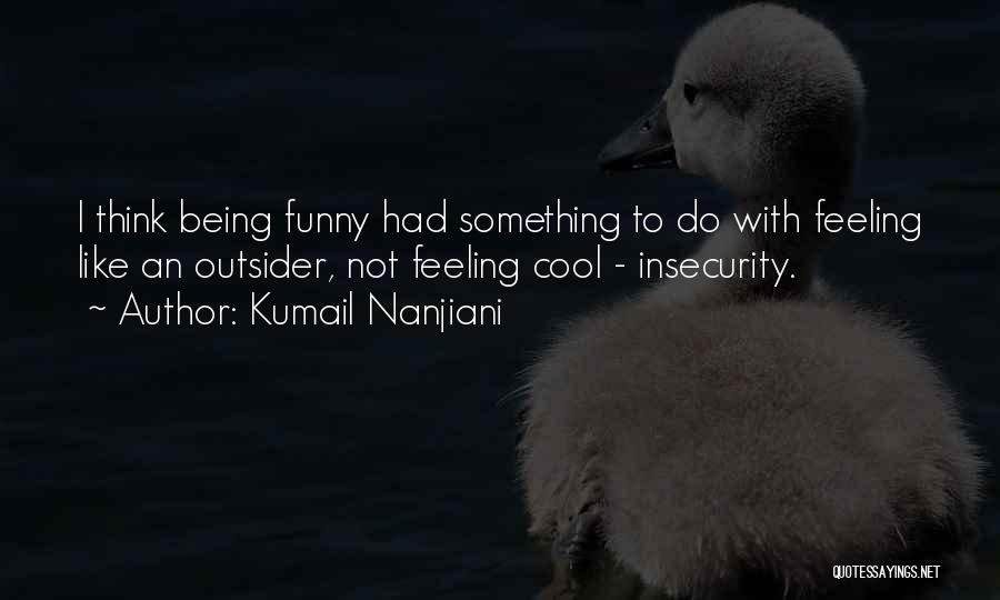 Really Cool Funny Quotes By Kumail Nanjiani