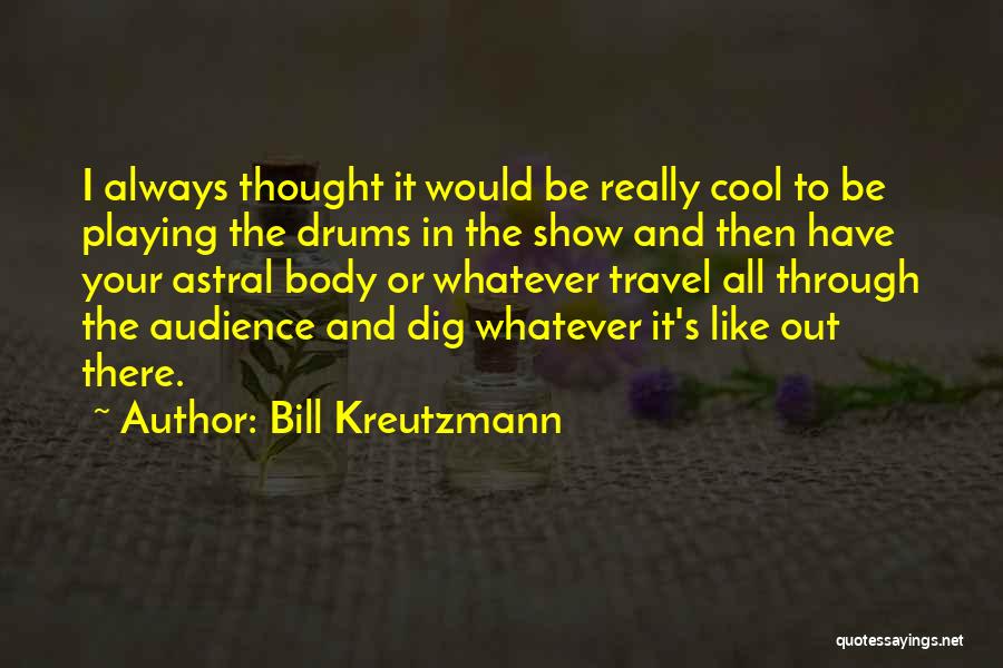 Really Cool Quotes By Bill Kreutzmann
