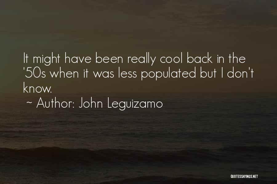 Really Cool Quotes By John Leguizamo